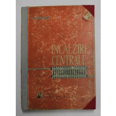 INCALZIRI CENTRALE de H. HORNSTEIN , 1962 * COPERTA UZATA , PREZINTA INSEMNARI CU CREIONUL