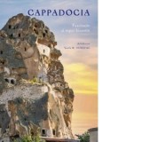 Cappadocia. Fascinatie si reper bizantin - Diac. Vasile M. Demciuc