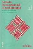 Analiza tranzactionala in psihoterapie - Eric Berne, Trei, Psihoterapie, Psihologie Sociala, Limba Romana, Brosata