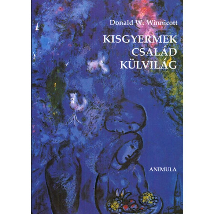 Kisgyermek, csal&aacute;d, k&uuml;lvil&aacute;g - Donald W. Winnicott