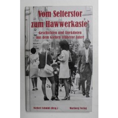 VOM SELTERSTOR ZUM HAWWEKASTE&#039; GESCHICHTEN UND ANEKDOTEN AUS DEM GIESEN FRUHERER JAHRE von NORBERT SCHMIDT , 2006