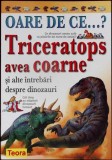 OARE DE CE... TRICERATOPS AVEA COARNE SI ALTE INTREBARI DESPRE DINOZAURI-ROD THEODOROU-335500