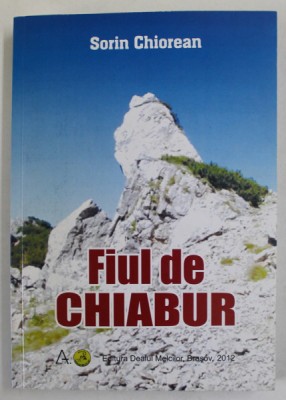 FIUL DE CHIABUR de SORIN CHIOREAN , 2012 , DEDICATIE * foto