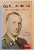 CALAUL LUI HITLER . VIATA LUI HEYDRICH de ROBERT GERWART , 2011