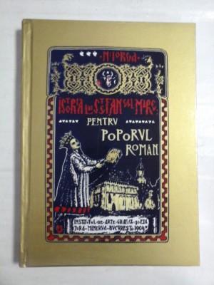 ISTORIA LUI STEFAN - CEL - MARE (o reproducere in facsimil a lucrarii cu acelas titlu aparuta in anul 1904 la Bucuresti)- NICOLAE IORGA - foto