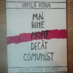 MAI BINE MORT DECAT COMUNIST de VINTILA HORIA , 1990