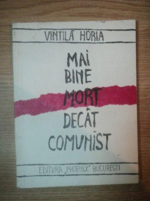 MAI BINE MORT DECAT COMUNIST de VINTILA HORIA , 1990 foto