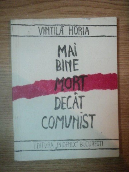 MAI BINE MORT DECAT COMUNIST de VINTILA HORIA , 1990