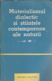 Materialismul dialectic si stiintele contemporane ale naturii (volumul 3)