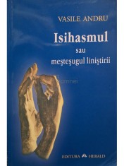Vasile Andru - Isihasmul sau mestesugul linistirii (Editia: 2011) foto