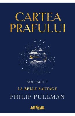 Cartea Prafului 1. La Belle Sauvage, Philip Pullman - Editura Art foto