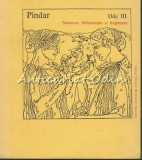 Ode III - Pindar - Nemeene, Isthmianice Si Fragmente - Tiraj: 4630 Exemplare