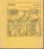 Ode III - Pindar - Nemeene, Isthmianice Si Fragmente - Tiraj: 4630 Exemplare