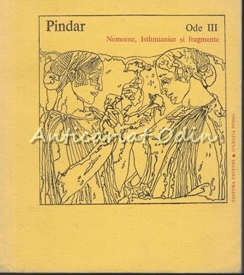 Ode III - Pindar - Nemeene, Isthmianice Si Fragmente - Tiraj: 4630 Exemplare foto
