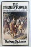 THE PROUD TOWER - A PORTRAIT OF THE WORLD BEFORE THE WAR 1890 - 1914 by BARBARA TUCHMAN , 1980