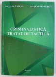 CRIMINALISTICA - TRATAT DE TACTICA de NICOLAE VADUVA si NICOLAE MARGARIT , 2015