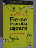 FIE-NE TRANZITIA USOARA. PERLE ROMANESTI-RADU PARASCHIVESCU-274126