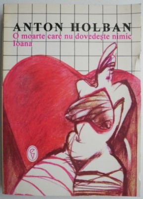 O moarte care nu dovedeste nimic. Ioana &amp;ndash; Anton Holban foto