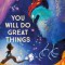 You Will Do Great Things