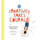 Creativity Takes Courage: Dare to Unleash Your Inner Artist