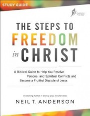 The Steps to Freedom in Christ: A Biblical Guide to Help You Resolve Personal and Spiritual Conflicts and Become a Fruitful Disciple of Jesus
