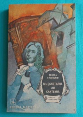 Mihnea Gheorghiu &amp;ndash; Muschetarul lui Cantemir ( prima editie ) foto