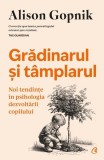 Grădinarul și t&acirc;mplarul - Alison Gopnik, Psihologia copilului, Dezvoltare personala, Carte Non-fictiune, Paperback brosat, Curtea Veche