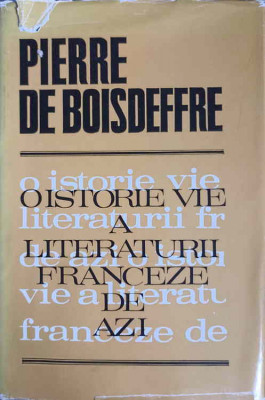 O ISTORIE VIE A LITERATURII FRANCEZE DE AZI-PIERRE DE BOISDEFFRE foto