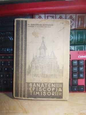 PR. GHEORGHE COTOSMAN - BANATENII SI EPISCOPIA TIMISORII , CARANSEBES , 1938 foto
