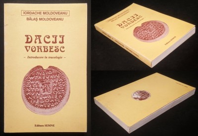 DACII VORBESC. INTRODUCERE in TRACOLOGIE &amp;ndash; Iordache, Balas Moldoveanu 330 pag ilustratii harti Istorie Epigrafie Lingvistica Argeologie &amp;quot;Paleografie&amp;quot; foto