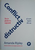 Conflict distructiv. De ce picam in capcana si cum iesim din ea &ndash; Amanda Ripley