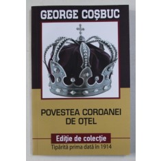 POVESTEA COROANEI DE OTEL de GEORGE COSBUC , 2018