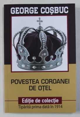 POVESTEA COROANEI DE OTEL de GEORGE COSBUC , 2018 foto