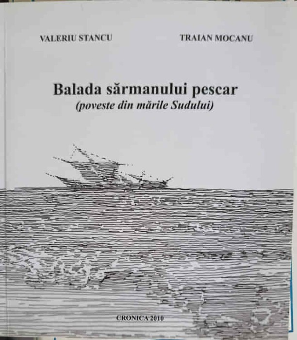 BALADA SARMANULUI PESCAR. POVESTE DIN MARILE SUDULUI-VALERIU STANCU, TRAIAN MOCANU