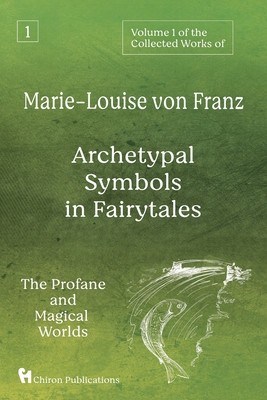 Volume 1 of the Collected Works of Marie-Louise von Franz: Archetypal Symbols in Fairytales: The Profane and Magical Worlds foto