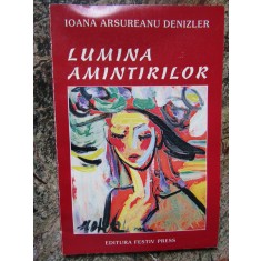 Ioana Arsureanu Denizler - Lumina amintirilor CU DEDICATIE SI AUTOGRAF