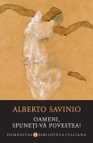 Oameni, spuneți-vă povestea! - Paperback brosat - Alberto Savinio - Humanitas