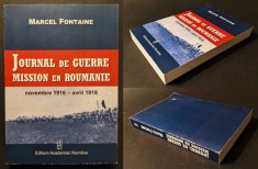 JURNAL de RAZBOI. MISIUNE in ROMANIA nov.1916 - april.1918 Marcel Fontaine 485pag repro foto harta Primul Razboi Mondial Editura Academiei Lb Franceza