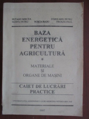 baza-energetica-pentru-agricultura Autor: Hutanu Mircea, Rosca Radu Materiale si organe de masini Caiet de lucrari practice foto