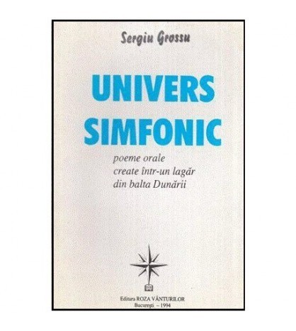 Sergiu Grossu - Univers Simfonic - Poeme orale create intru-un lagar