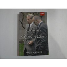 CONVERSATII CU REGELE MIHAI - STELIAN TANASE