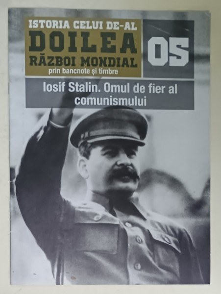 ISTORIA CELUI DE - AL DOILEA RAZBOI MONDIAL PRIN BANCNOTE SI TIMBRE , NR. 5 : IOSIF STALIN. OMUL DE FIER AL COMUNISMULUI , 2019, LIPSA BANCNOTE SI