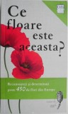 Ce floare este aceasta? Recunoasteti si determinati peste 450 de flori din Europa &ndash; Margot si Roland Spohn