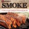 Weber&#039;s Smoke: A Guide to Smoke Cooking for Everyone and Any Grill