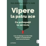 Vipere la patru ace - Paul Babiak, Robert D. Hare