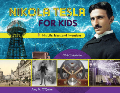 Nikola Tesla for Kids: His Life, Ideas, and Inventions, with 21 Activities foto