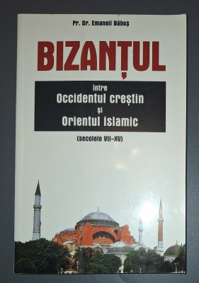 PR. DR. EMANOIL BABUS - BIZANTUL, INTRE OCCIDENTUL CRESTIN SI ORIENTUL ISLAMIC foto