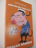 Adevarata fata a lui Traian Basescu - Marius Oprea