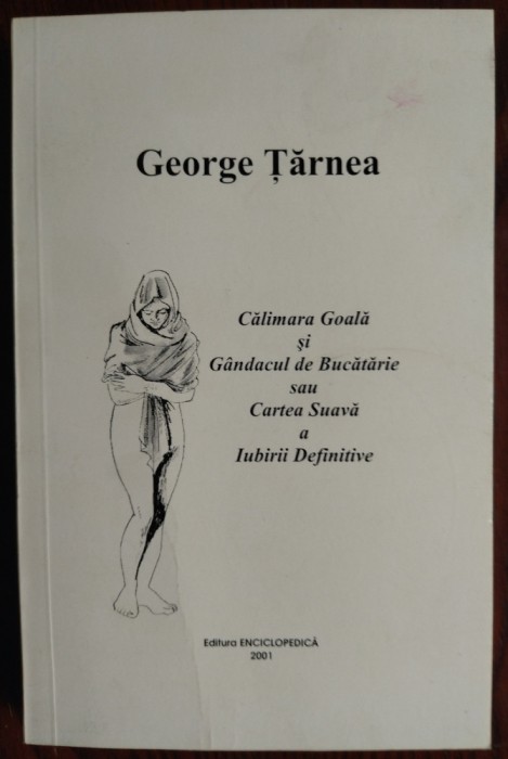 GEORGE TARNEA-CALIMARA GOALA&amp;GANDACUL DE BUCATARIE(CARTEA SUAVA A IUBIRII)[2001]