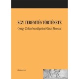 Egy Teremt&eacute;s T&ouml;rt&eacute;nete - Onagy Zolt&aacute;n besz&eacute;lget&eacute;sei G&eacute;czi J&aacute;nossal